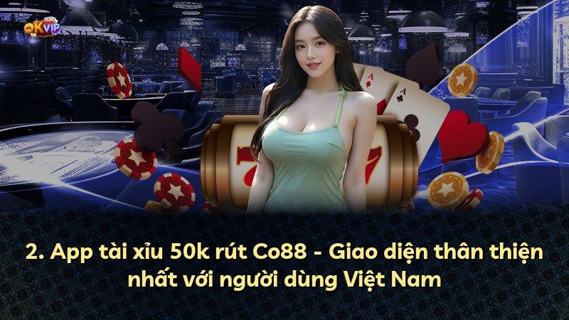2. App tài xỉu 50k rút Co88 - Giao diện thân thiện nhất với người dùng Việt Nam