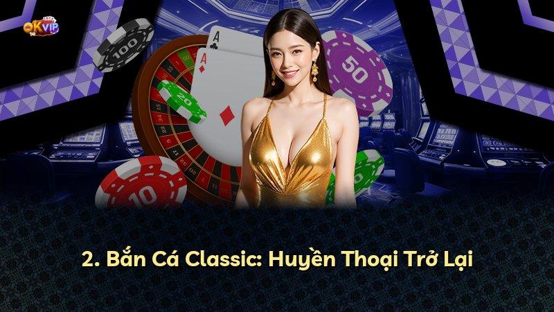 2. Bắn Cá Classic: Huyền Thoại Trở Lại
