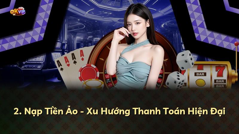 2. Nạp Tiền Ảo - Xu Hướng Thanh Toán Hiện Đại