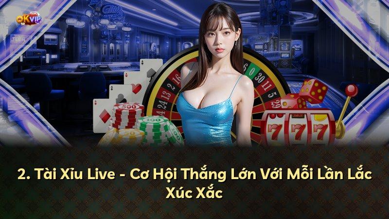 2. Tài Xỉu Live - Cơ Hội Thắng Lớn Với Mỗi Lần Lắc Xúc Xắc