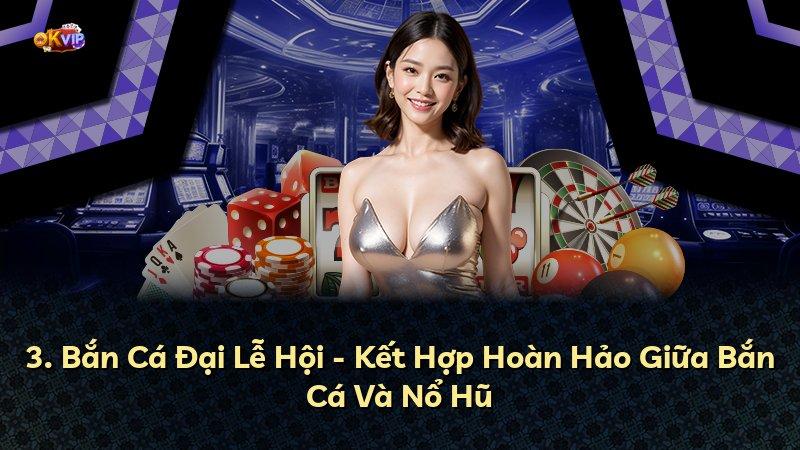 3. Bắn Cá Đại Lễ Hội - Kết Hợp Hoàn Hảo Giữa Bắn Cá Và Nổ Hũ