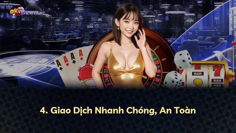 4. Giao Dịch Nhanh Chóng, An Toàn