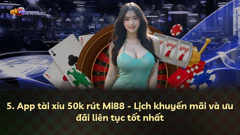 5. App tài xỉu 50k rút Mi88 - Lịch khuyến mãi và ưu đãi liên tục tốt nhất