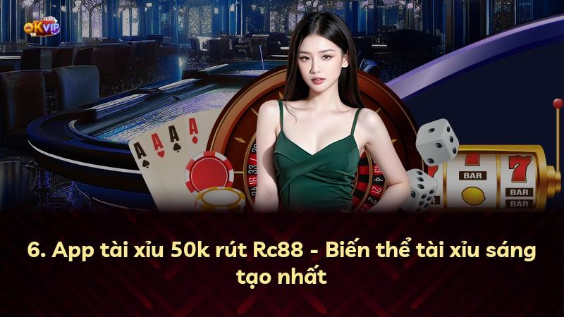6. App tài xỉu 50k rút Rc88 - Biến thể tài xỉu sáng tạo nhất
