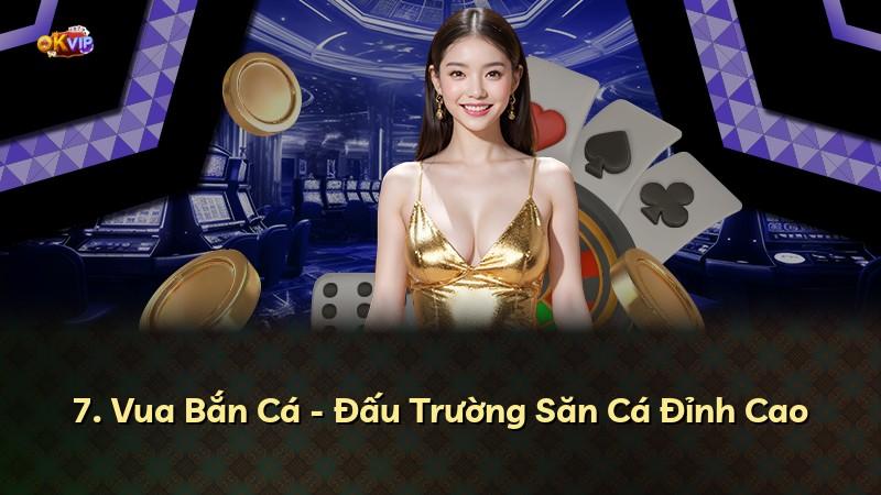 7. Vua Bắn Cá - Đấu Trường Săn Cá Đỉnh Cao