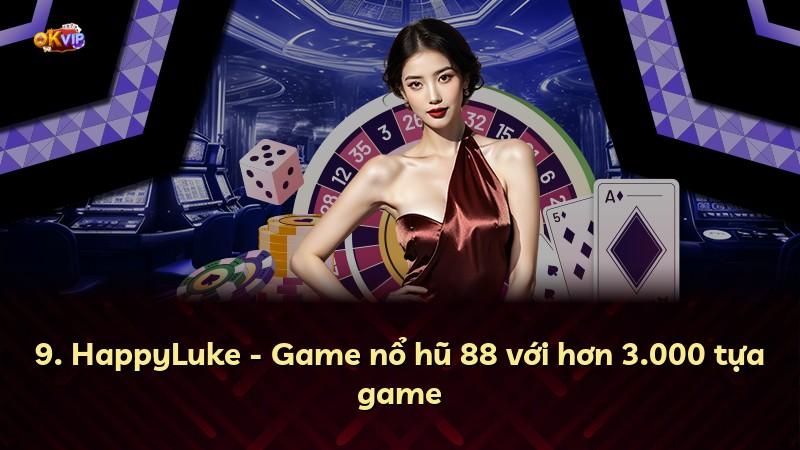 9. HappyLuke - Game nổ hũ 88 với hơn 3.000 tựa game
