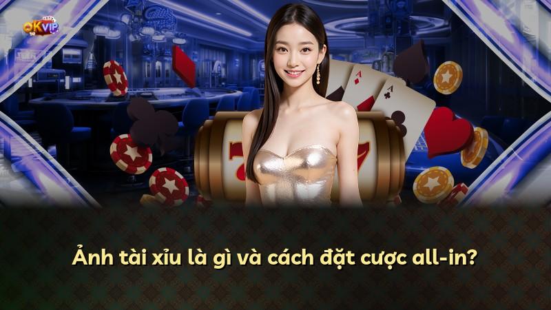 Ảnh tài xỉu là gì và cách đặt cược all-in?