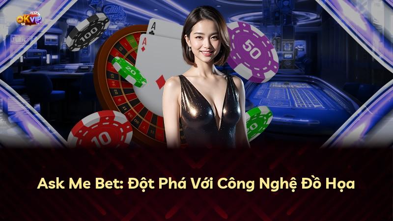 Ask Me Bet: Đột Phá Với Công Nghệ Đồ Họa