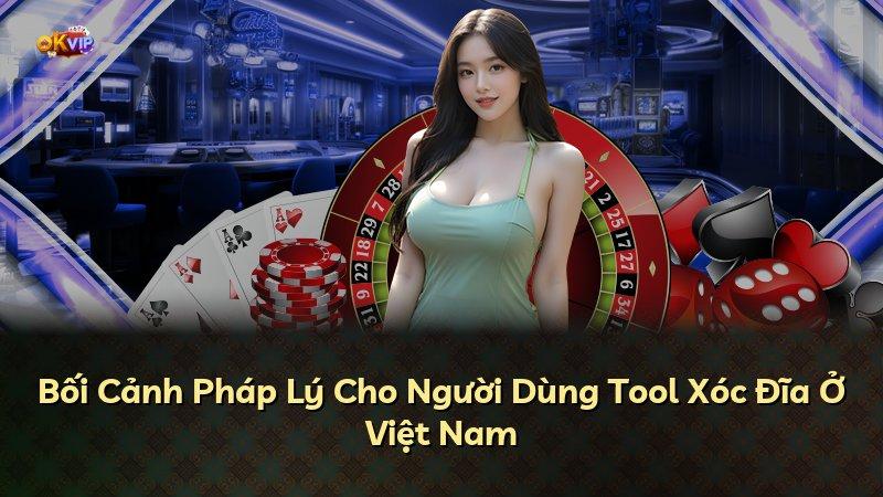 Bối Cảnh Pháp Lý Cho Người Dùng Tool Xóc Đĩa Ở Việt Nam