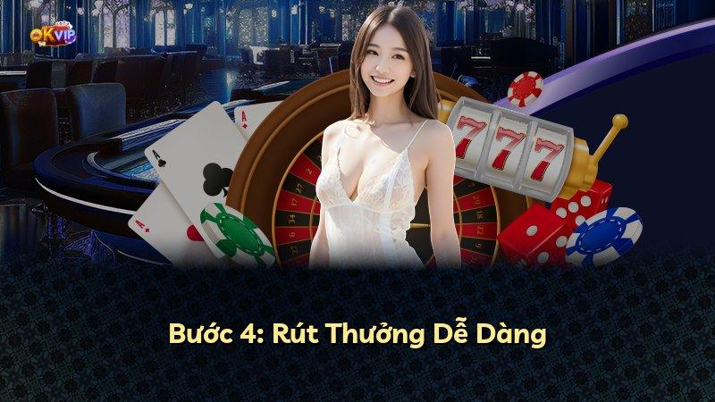 Bước 4: Rút Thưởng Dễ Dàng