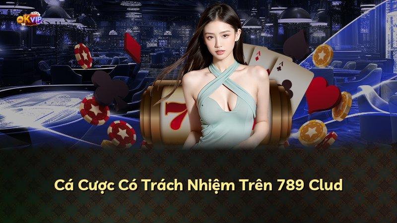 Cá Cược Có Trách Nhiệm Trên 789 Clud