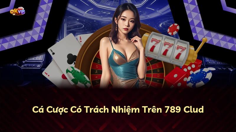 Cá Cược Có Trách Nhiệm Trên 789 Clud