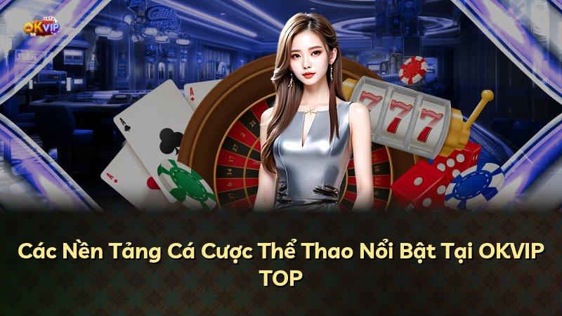 Các Nền Tảng Cá Cược Thể Thao Nổi Bật Tại OKVIP TOP