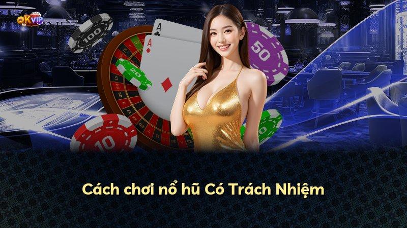 Cách chơi nổ hũ Có Trách Nhiệm