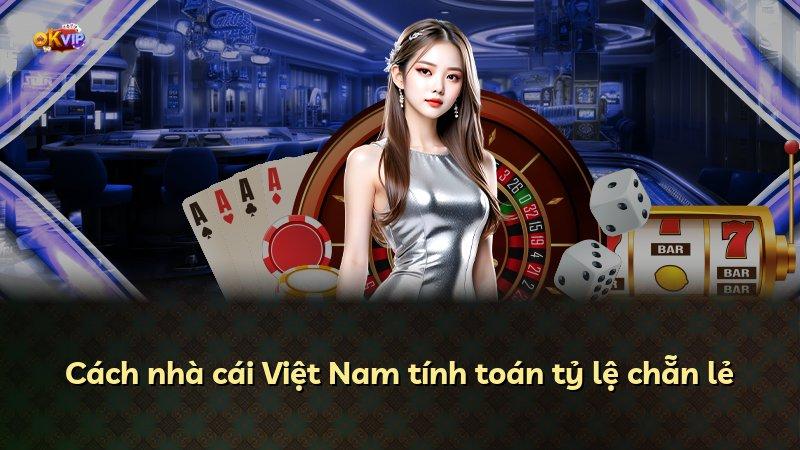 Cách nhà cái Việt Nam tính toán tỷ lệ chẵn lẻ