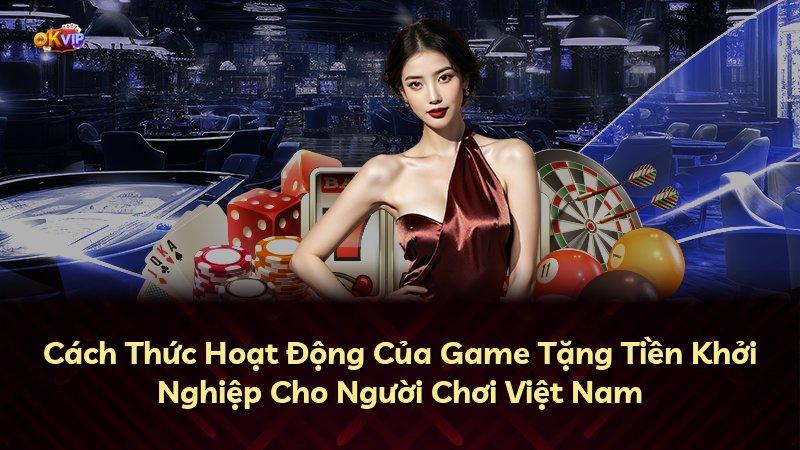 Cách Thức Hoạt Động Của Game Tặng Tiền Khởi Nghiệp Cho Người Chơi Việt Nam
