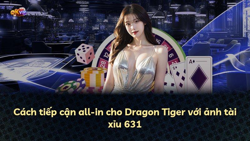 Cách tiếp cận all-in cho Dragon Tiger với ảnh tài xỉu 631