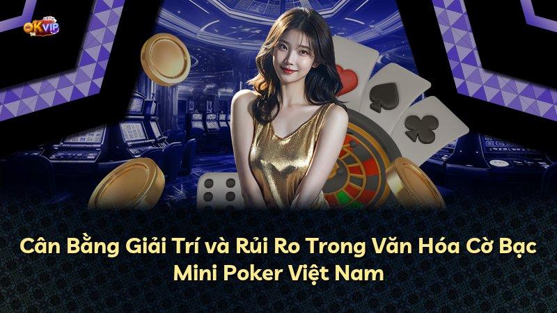 Cân Bằng Giải Trí và Rủi Ro Trong Văn Hóa Cờ Bạc Mini Poker Việt Nam