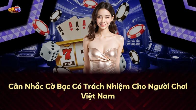 Cân Nhắc Cờ Bạc Có Trách Nhiệm Cho Người Chơi Việt Nam