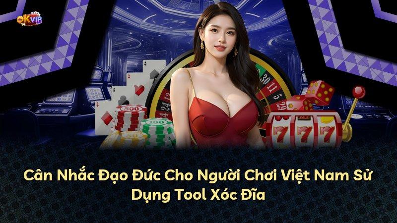 Cân Nhắc Đạo Đức Cho Người Chơi Việt Nam Sử Dụng Tool Xóc Đĩa