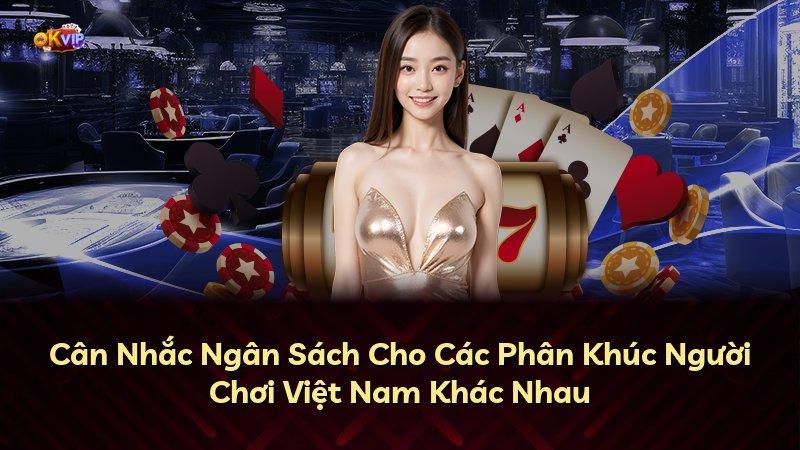 Cân Nhắc Ngân Sách Cho Các Phân Khúc Người Chơi Việt Nam Khác Nhau