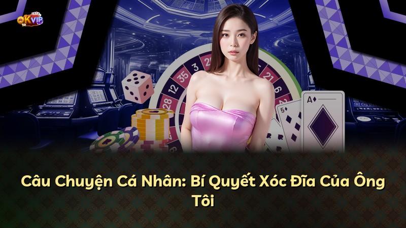 Câu Chuyện Cá Nhân: Bí Quyết Xóc Đĩa Của Ông Tôi