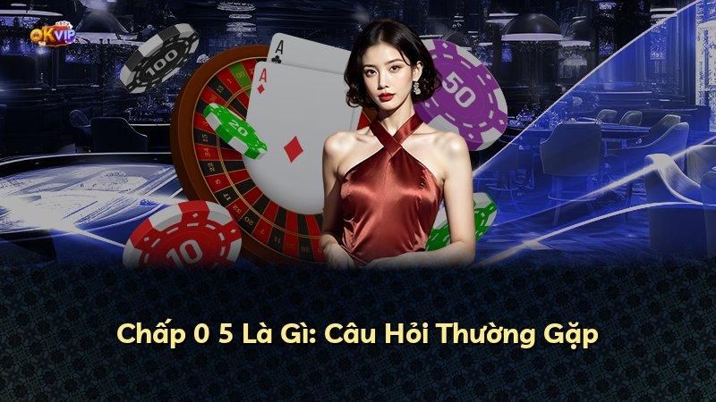 Chấp 0 5 Là Gì: Câu Hỏi Thường Gặp
