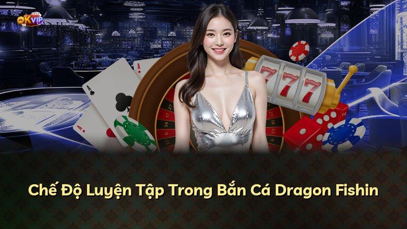 Chế Độ Luyện Tập Trong Bắn Cá Dragon Fishin