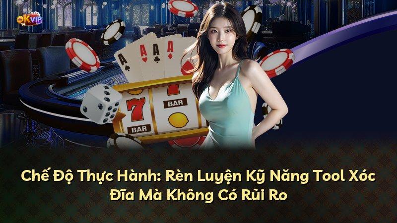 Chế Độ Thực Hành: Rèn Luyện Kỹ Năng Tool Xóc Đĩa Mà Không Có Rủi Ro