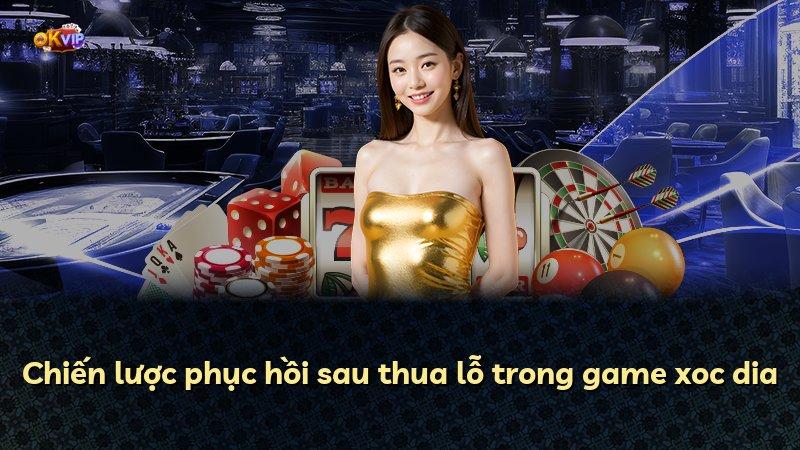 Chiến lược phục hồi sau thua lỗ trong game xoc dia