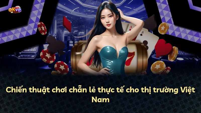 Chiến thuật chơi chẵn lẻ thực tế cho thị trường Việt Nam