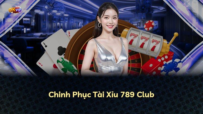 Chinh Phục Tài Xỉu 789 Club