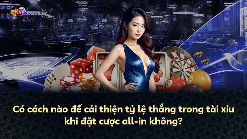 Có cách nào để cải thiện tỷ lệ thắng trong tài xỉu khi đặt cược all-in không?