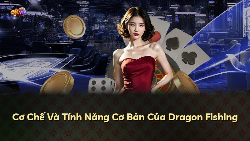 Cơ Chế Và Tính Năng Cơ Bản Của Dragon Fishing