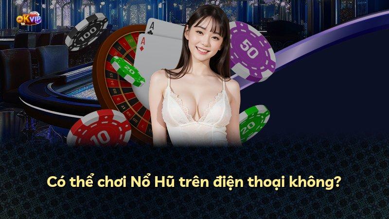Có thể chơi Nổ Hũ trên điện thoại không?