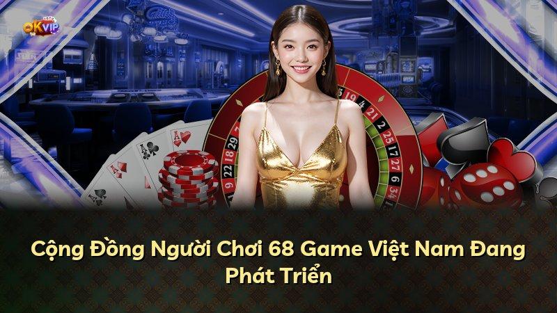 Cộng Đồng Người Chơi 68 Game Việt Nam Đang Phát Triển