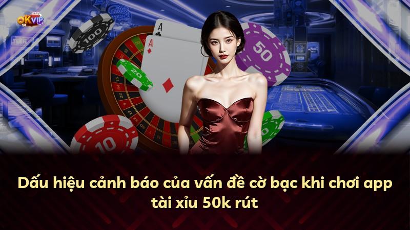Dấu hiệu cảnh báo của vấn đề cờ bạc khi chơi app tài xỉu 50k rút
