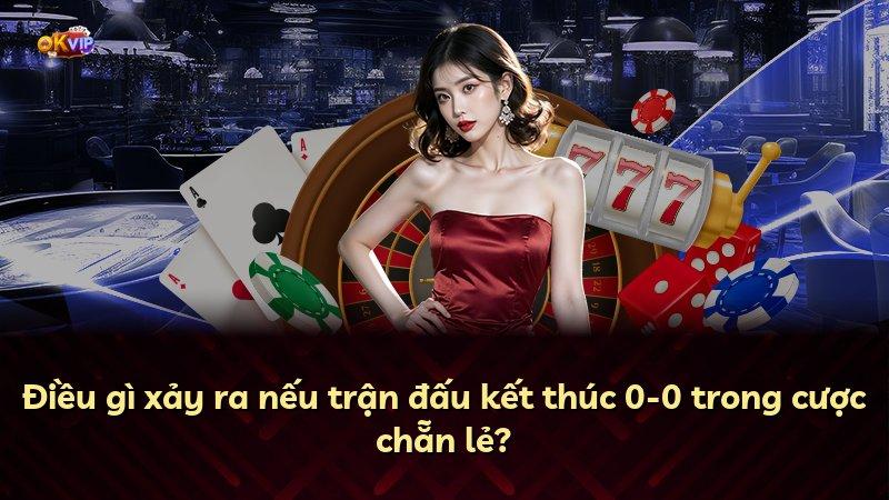 Điều gì xảy ra nếu trận đấu kết thúc 0-0 trong cược chẵn lẻ?