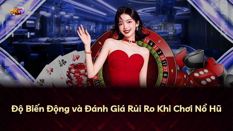 Độ Biến Động và Đánh Giá Rủi Ro Khi Chơi Nổ Hũ