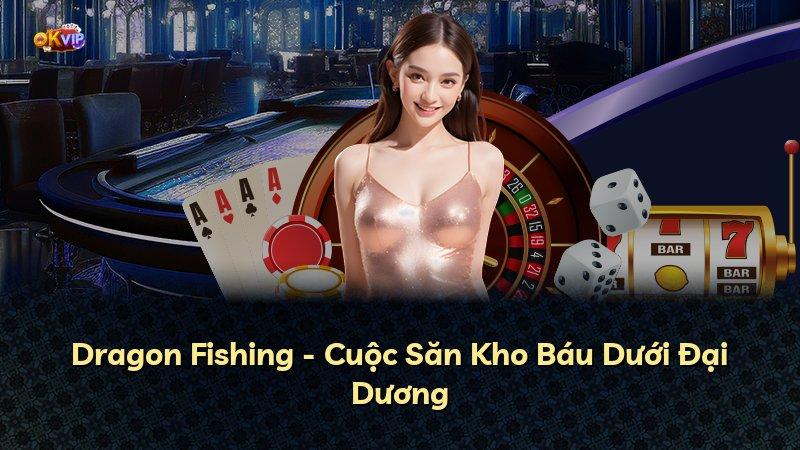 Dragon Fishing - Cuộc Săn Kho Báu Dưới Đại Dương