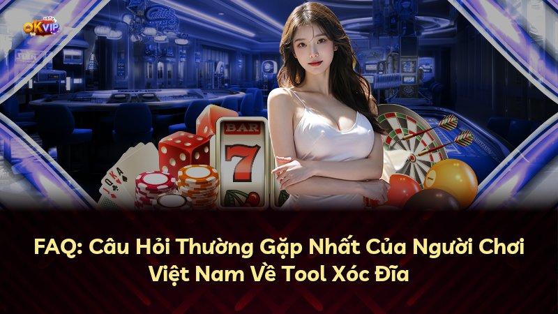 FAQ: Câu Hỏi Thường Gặp Nhất Của Người Chơi Việt Nam Về Tool Xóc Đĩa