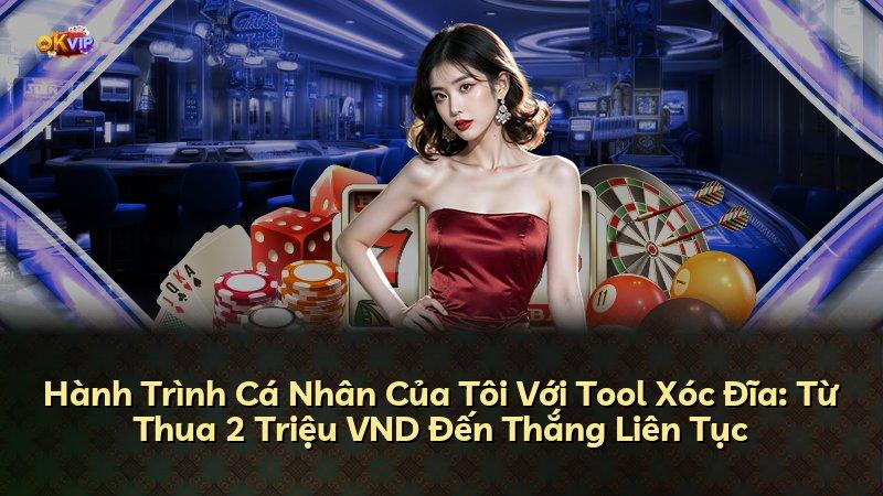 Hành Trình Cá Nhân Của Tôi Với Tool Xóc Đĩa: Từ Thua 2 Triệu VND Đến Thắng Liên Tục