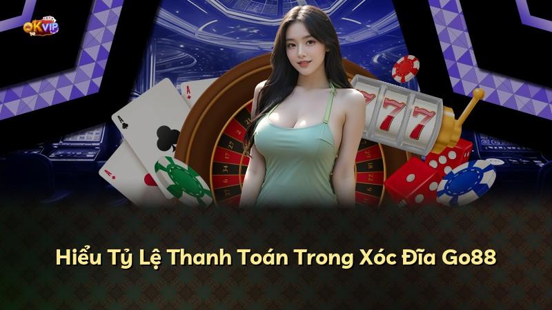 Hiểu Tỷ Lệ Thanh Toán Trong Xóc Đĩa Go88