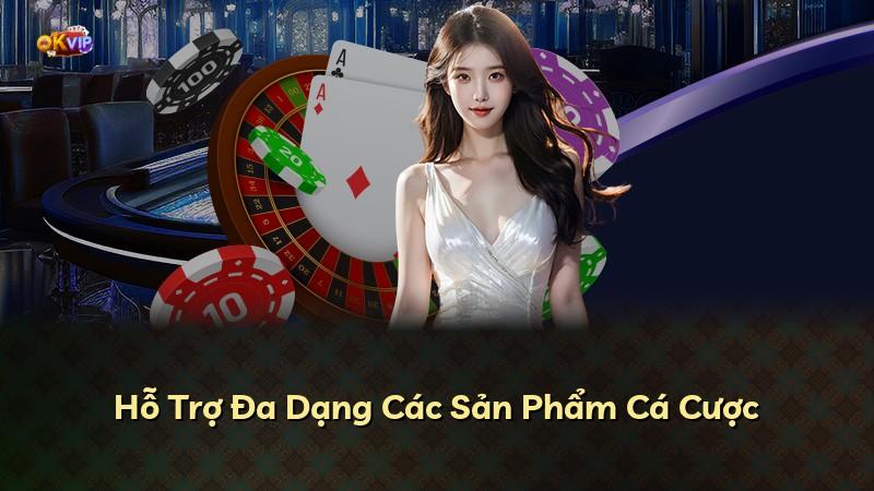 Hỗ Trợ Đa Dạng Các Sản Phẩm Cá Cược