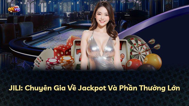 JILI: Chuyên Gia Về Jackpot Và Phần Thưởng Lớn