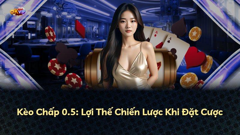 Kèo Chấp 0.5: Lợi Thế Chiến Lược Khi Đặt Cược