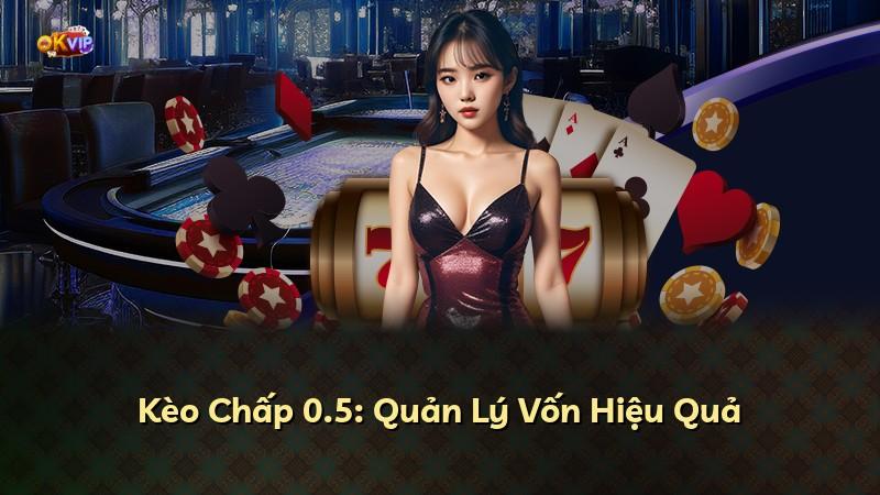 Kèo Chấp 0.5: Quản Lý Vốn Hiệu Quả