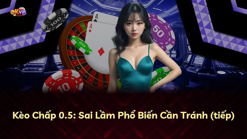 Kèo Chấp 0.5: Sai Lầm Phổ Biến Cần Tránh (tiếp)