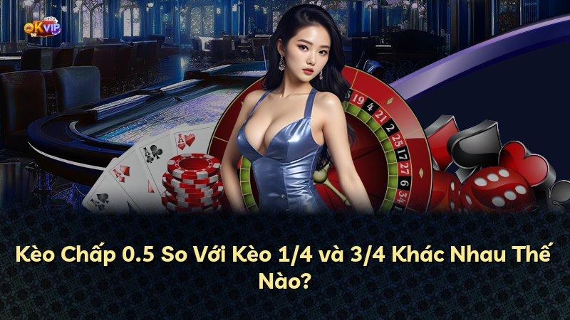 Kèo Chấp 0.5 So Với Kèo 1/4 và 3/4 Khác Nhau Thế Nào?