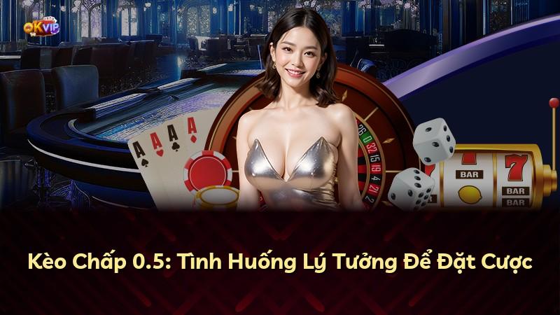 Kèo Chấp 0.5: Tình Huống Lý Tưởng Để Đặt Cược